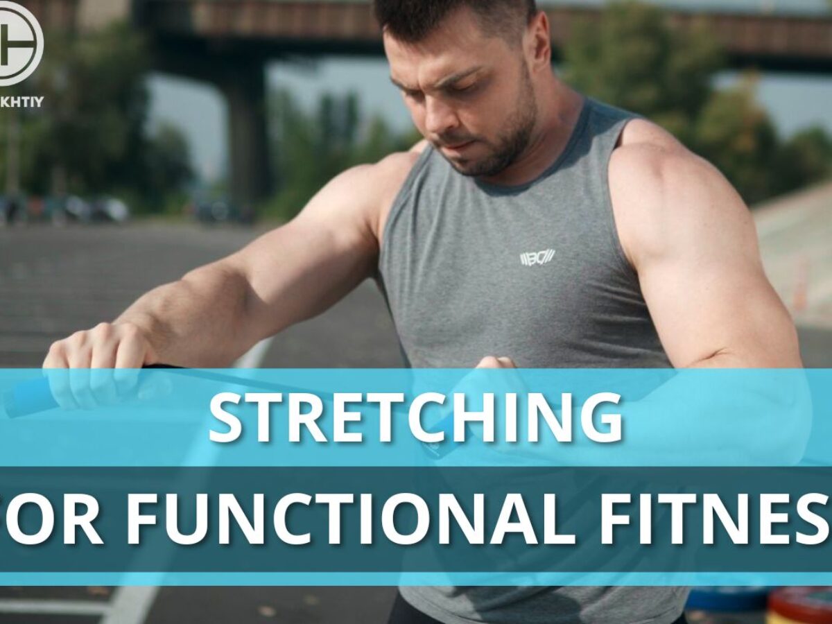 Stretching For Functional Fitness - Expert Tips 2024