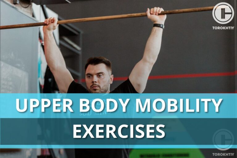 Upper Body Mobility Exercises: How to Get in Peak Shape