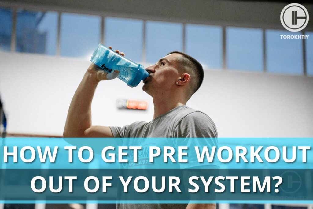How to Get Pre Workout Out of Your System?