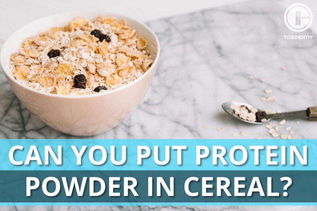 Can You Put Protein Powder In Cereal?