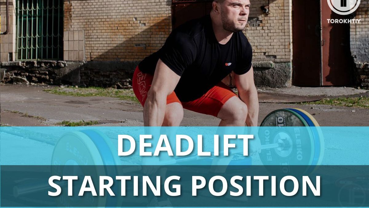 Deadlift Starting Position And The Benefits Of Proper Form