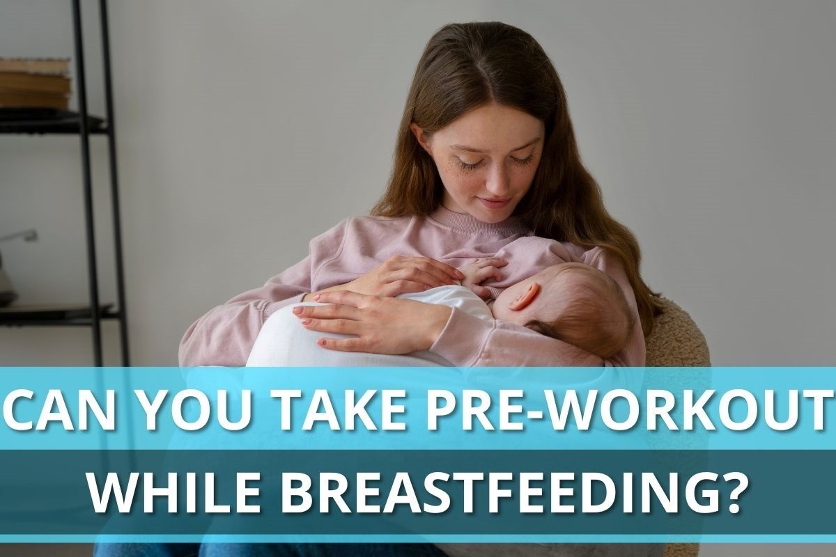 Can You Take Pre-Workout While Breastfeeding?