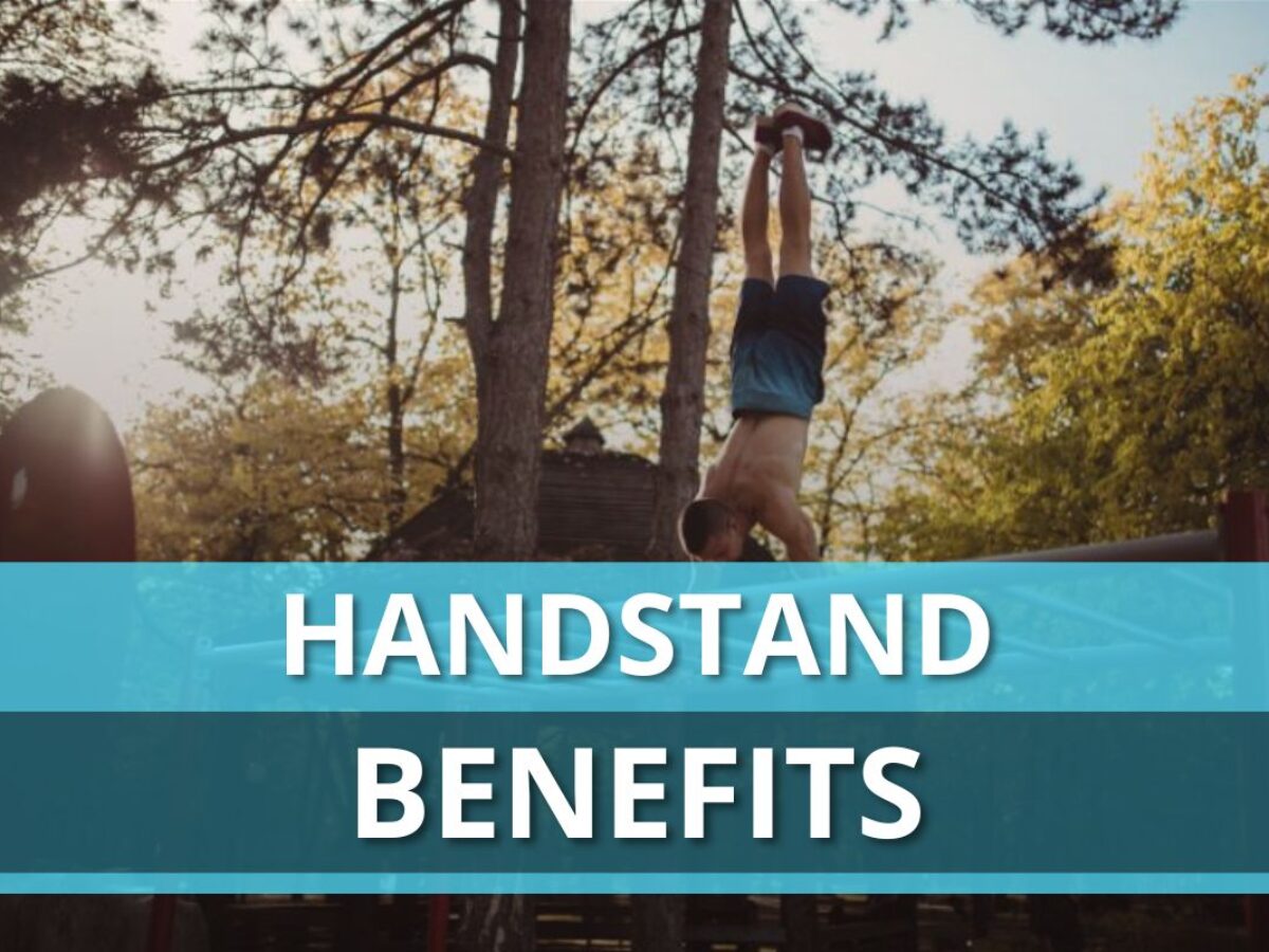 10 Handstand Benefits: Wonders, Woes, And Ways Of Training Upside-Down