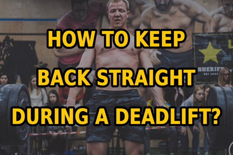 How To Keep Back Straight During A Deadlift?