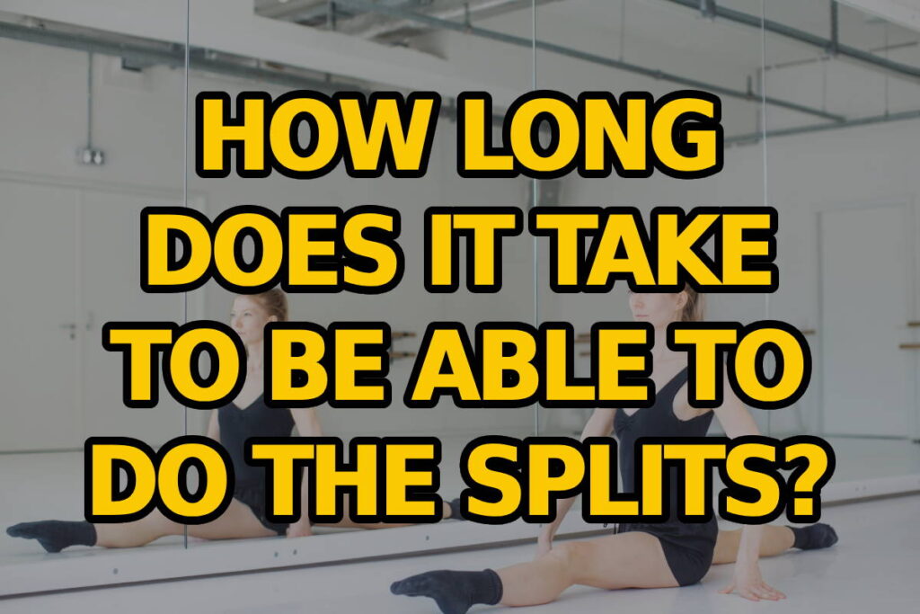 How Long Does It Take To Be Able To Do the Splits?