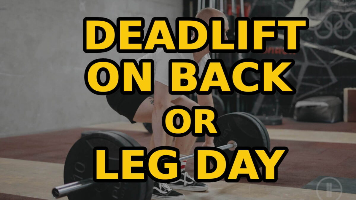 Deadlift On Back Or Leg Day: Maximizing Strength And Efficiency