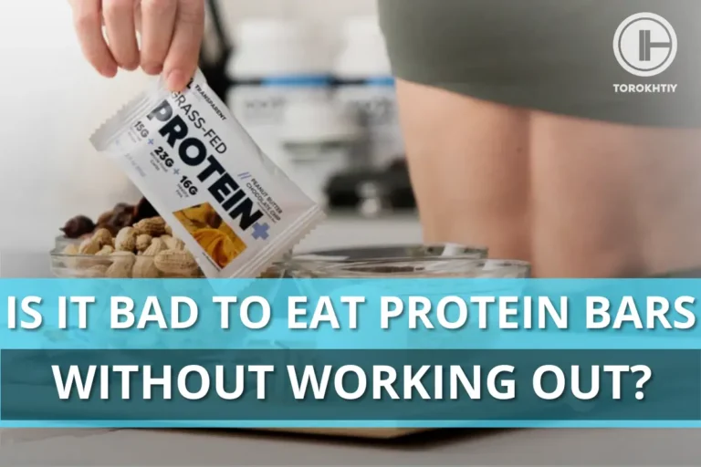Is It Bad To Eat Protein Bars Without Working Out?