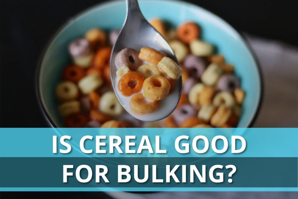Is Cereal Good For Bulking