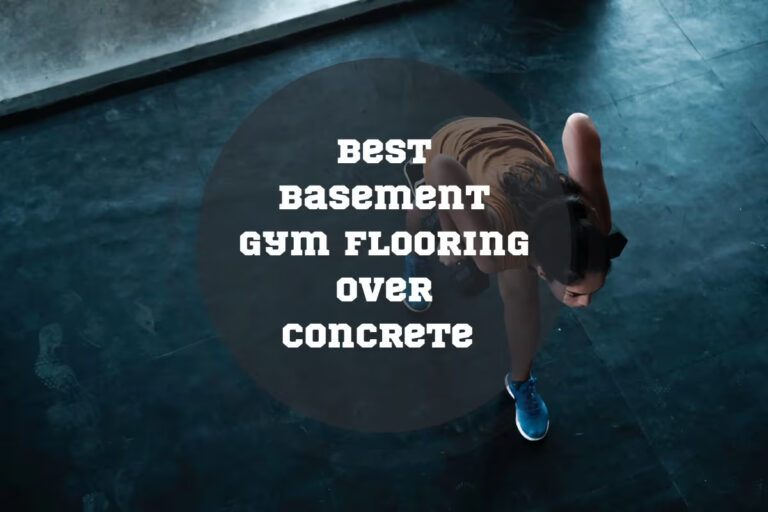 6 Best Basement Gym Flooring Over Concrete in 2024