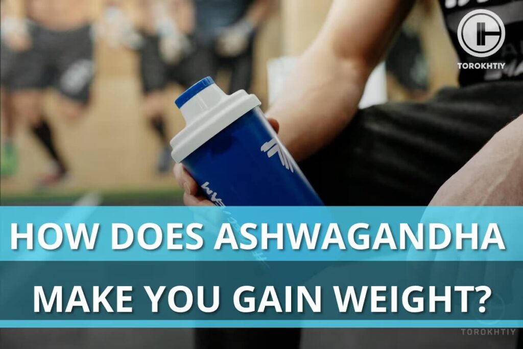 How Does Ashwagandha Make You Gain Weight