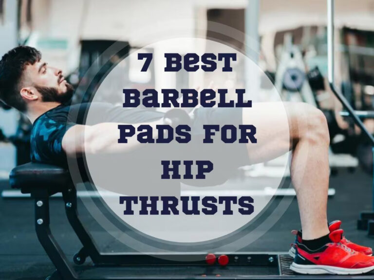 7 Best Barbell Pads for Hip Thrusts (& Other Exercises) In 2024