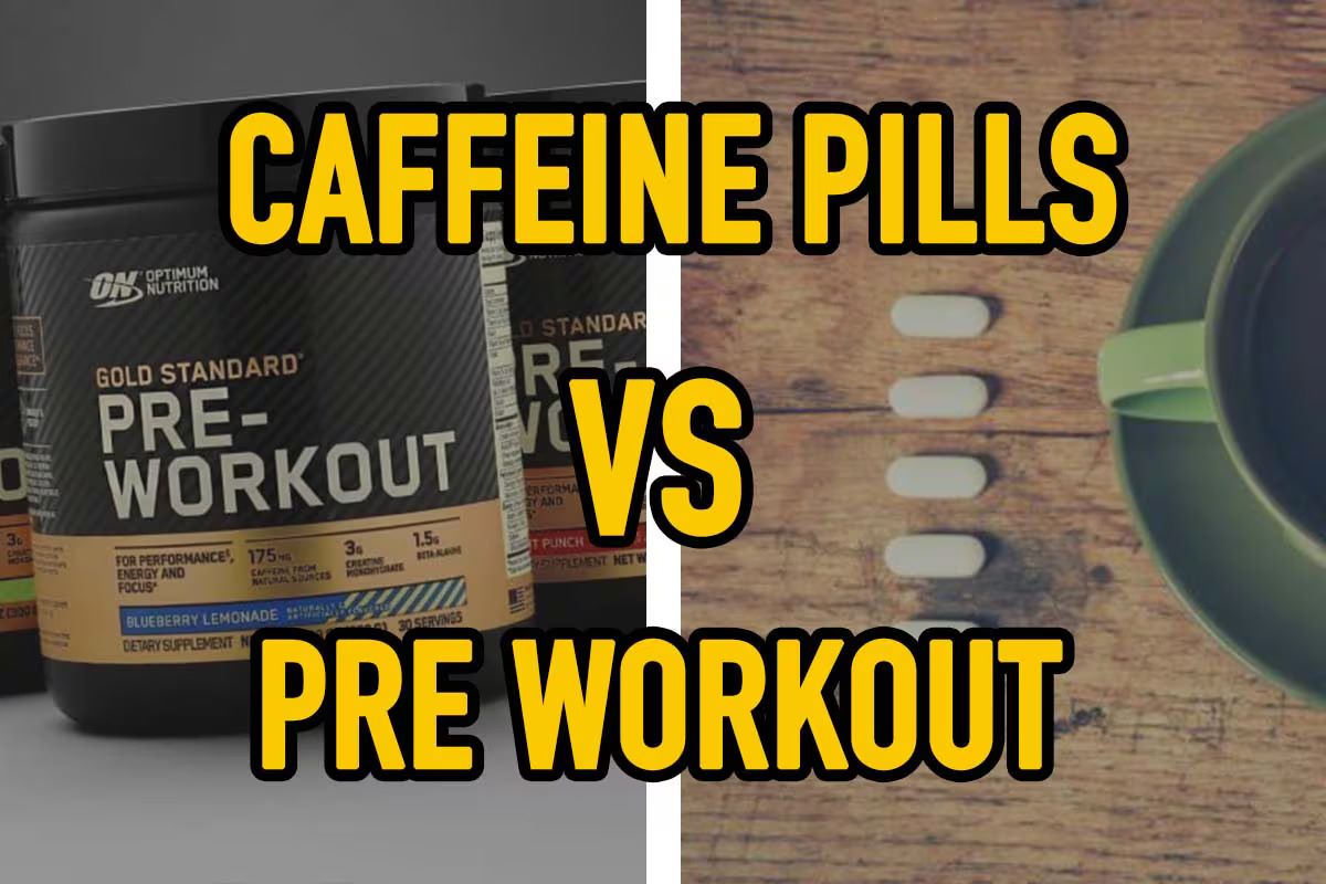 Caffeine Pills Vs PreWorkout Which Is More Effective?