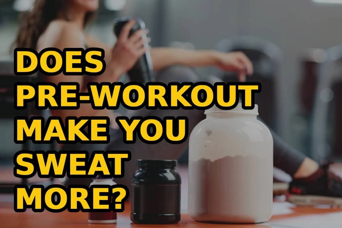 Does PreWorkout Make You Sweat More?