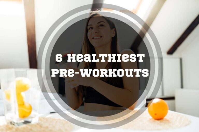 6 Healthiest Pre-Workout Supplements In 2024