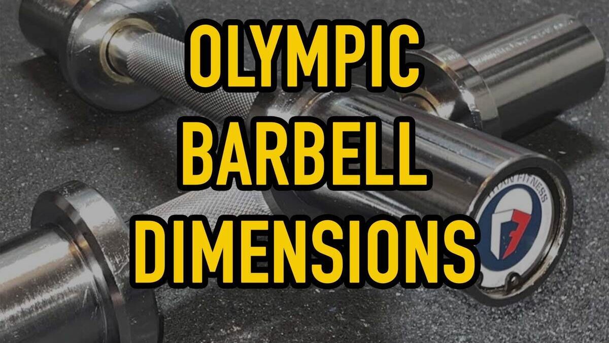 A Comprehensive Guide To Olympic Barbell Dimensions