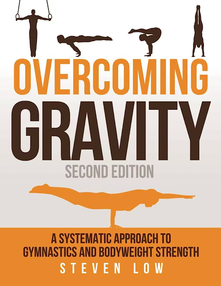 Overcoming Gravity: A Systematic Approach to Gymnastics and Bodyweight Strength ( Second Edition)