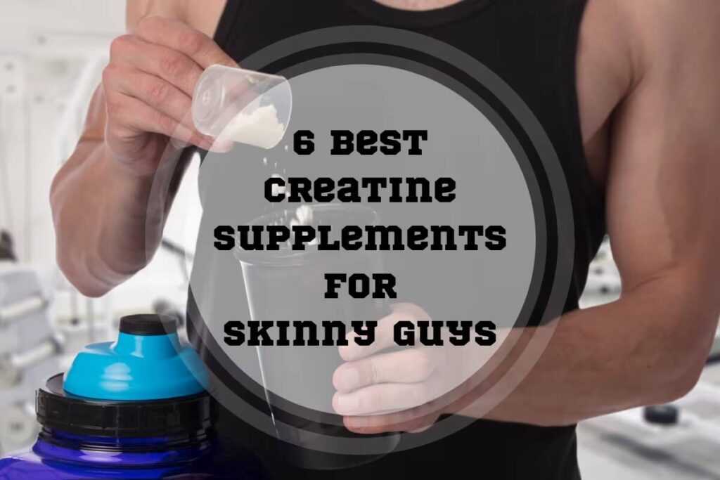 6 Best Creatine Supplements for Skinny Guys