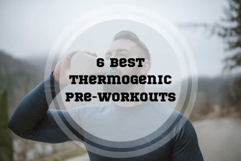 6 Best Thermogenic Pre-Workouts in 2024