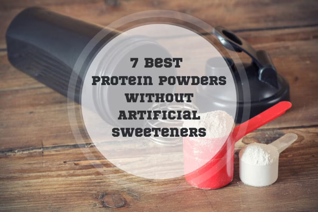 Best Protein Powders Without Artificial Sweeteners