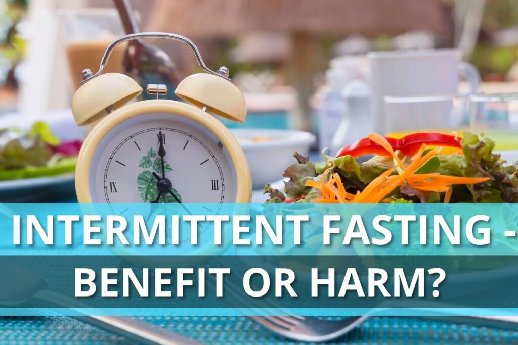 Intermittent Fasting - Benefit Or Harm?