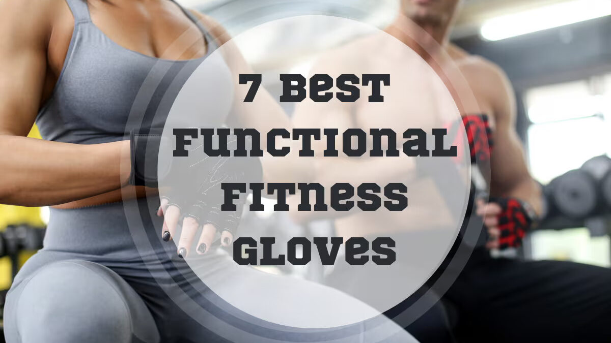 7 Best Functional Fitness Gloves In 2024