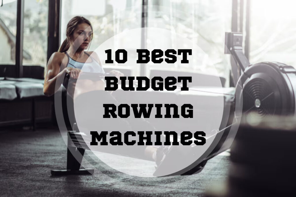 Best Budget Rowing Machines