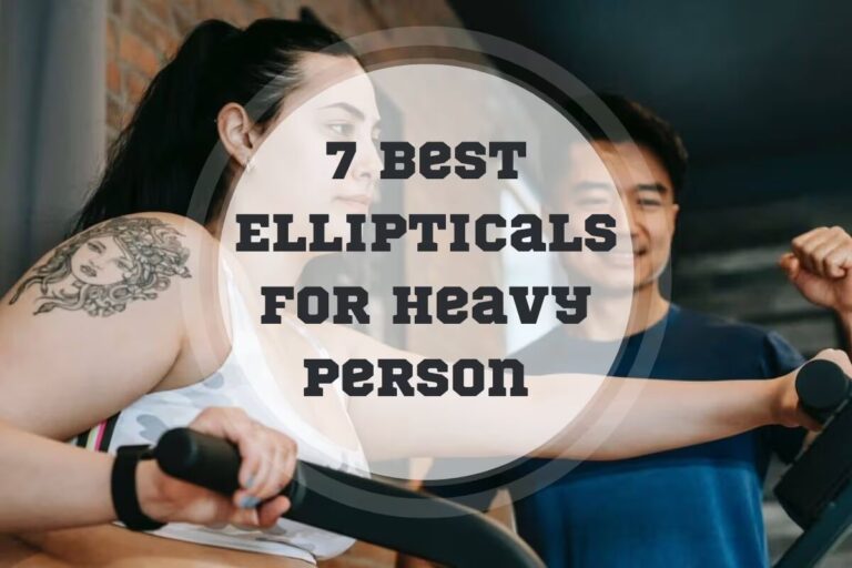 7 Best Ellipticals for Heavy Person 2024