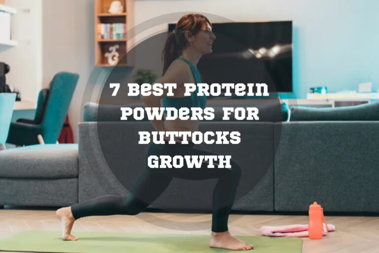 7 Best Protein Powders for Buttocks Growth in 2024