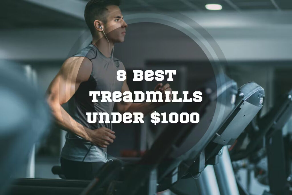 8 Best Treadmills Under 1000 In 2024