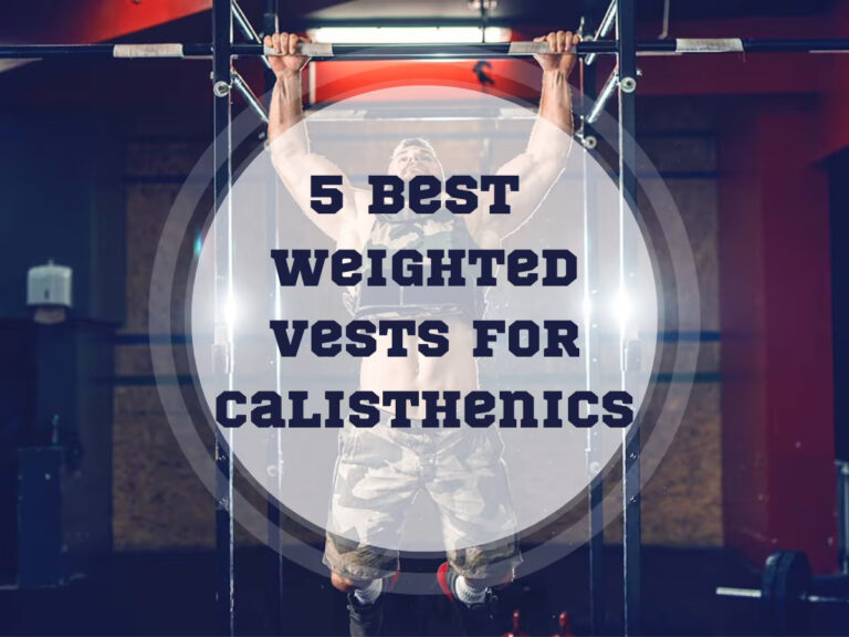 5 Best Weighted Vest for Calisthenics In 2024