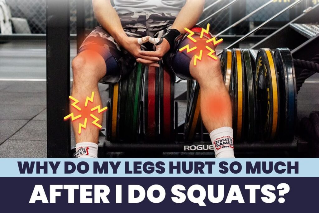 Why Do My Legs Hurt So Much After I Do Squats