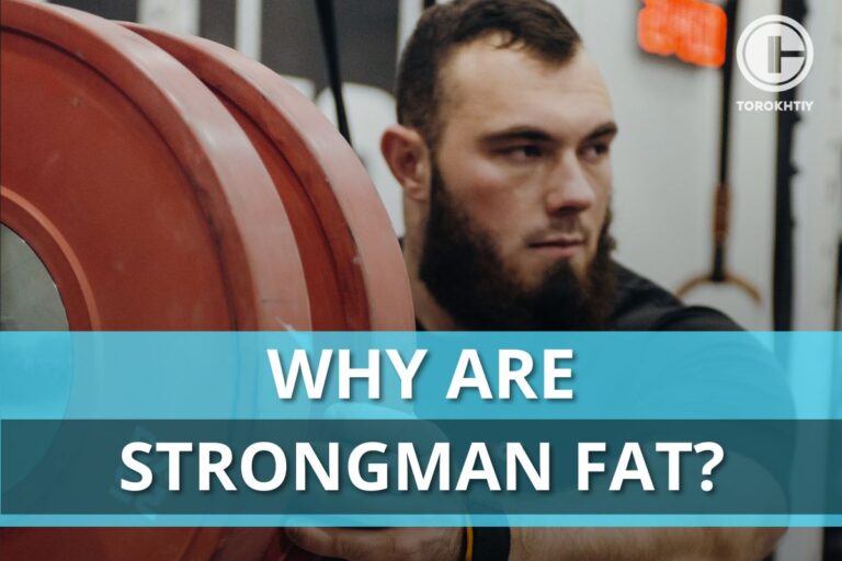 Why are Strongman Fat: Organism Adaptations, Proper Diet & Training