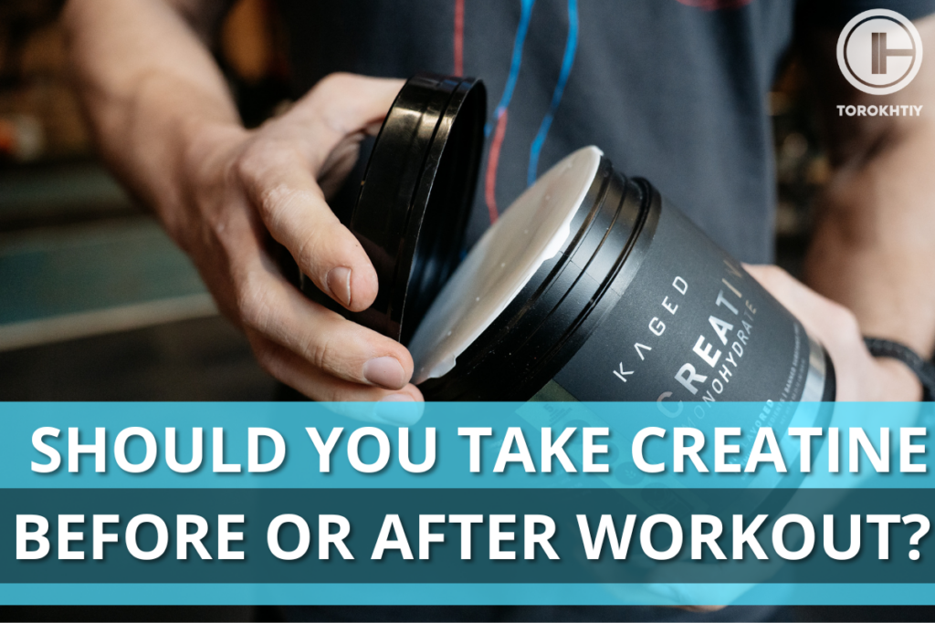Should You Take Creatine Before Or After Workout Review