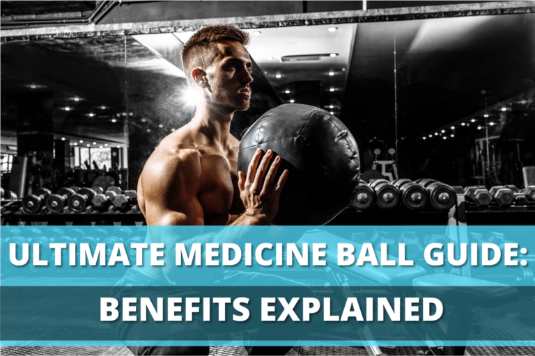 Ultimate Medicine Ball Guide: Benefits Explained