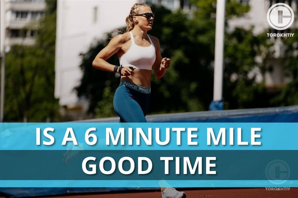 Is A 6-Minute Mile Good Time? 6-Week Training Plan