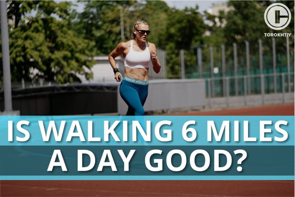 Is Walking 6 Miles a Day Good