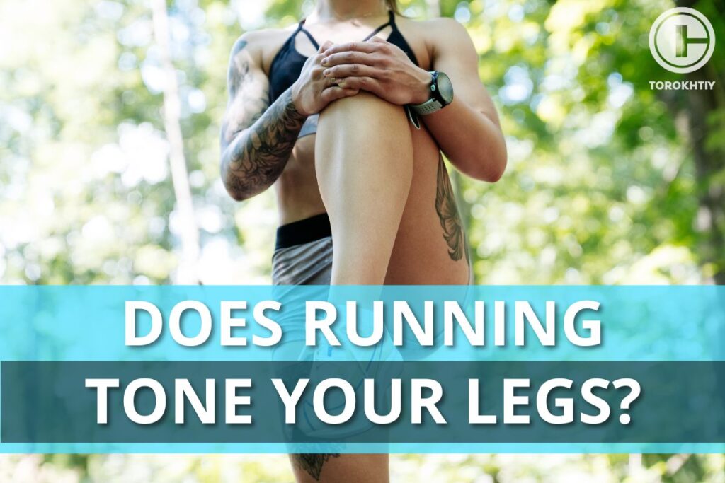 Does Running Tone Your Legs?