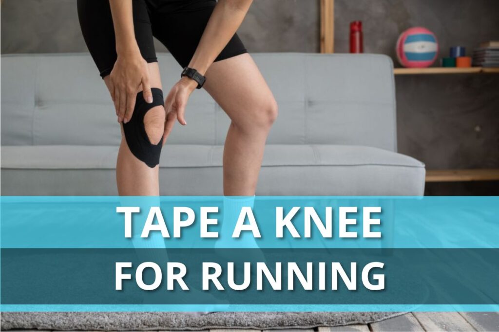 How To Tape A Knee For Running: Tips For Better Comfort And Safety